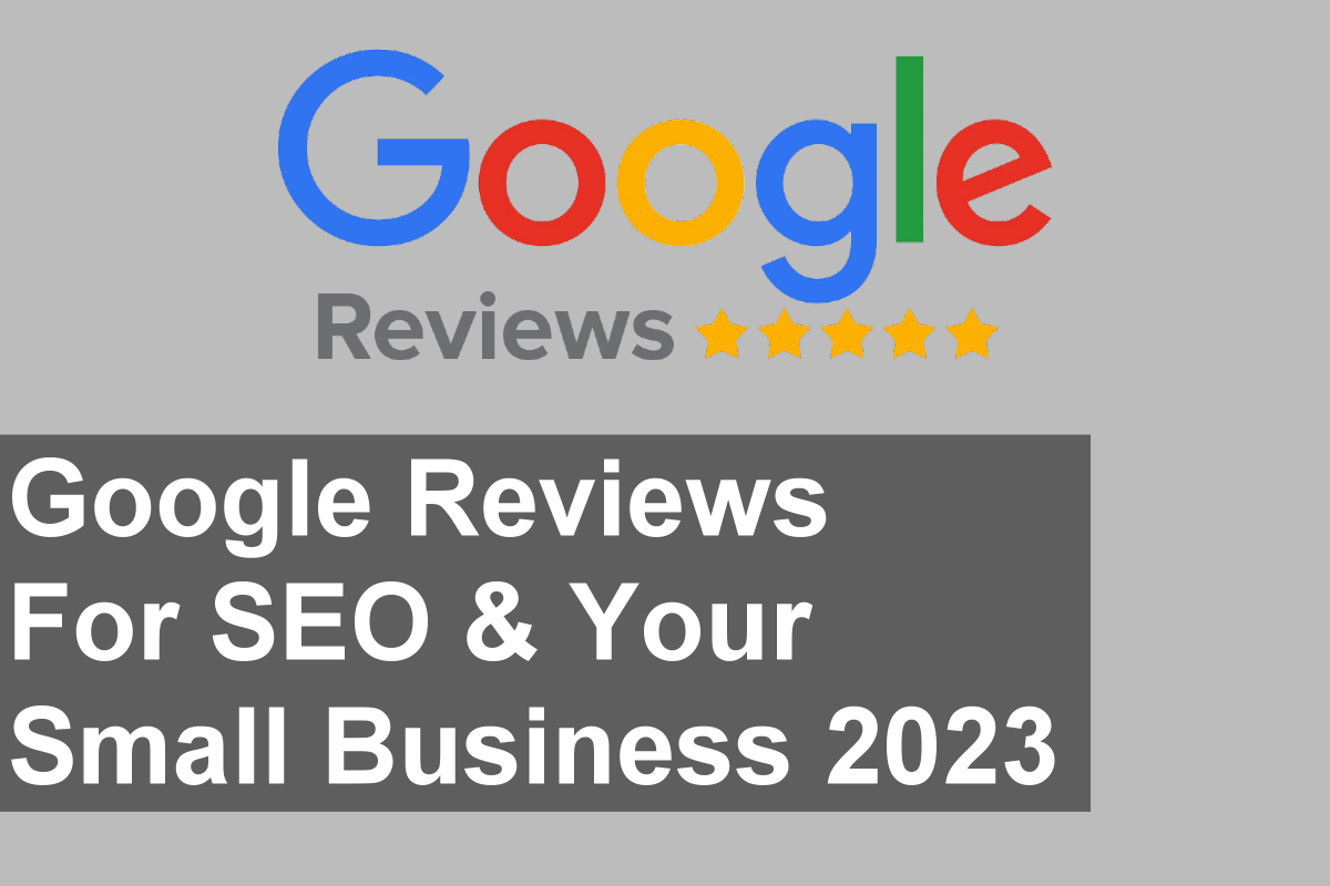Google Reviews for SEO & Local Businesses: 2023 Edition